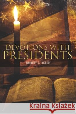 Devotions with Presidents Timothy D. Holder 9781706258698