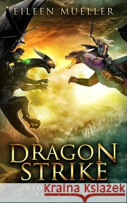 Dragon Strike: Riders of Fire, Book Four - A Dragons' Realm novel Eileen Mueller 9781706263838 Independently Published