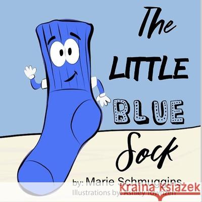 The Little Blue Sock Alayna Katherine, Marie Schmuggins, Ashley Townzen 9781706272786