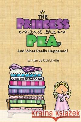 The Princess and the Pea and What Really Happened Rich Linville 9781706284024 Independently Published