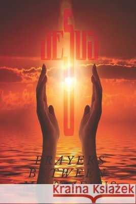 Prayers Between Me & Jesus: : 6 x 9 Inch Format - 101 Pages Larry Clark 9781706370239