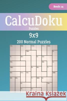 CalcuDoku Puzzles - 200 Normal Puzzles 9x9 Book 14 Liam Parker 9781706372585 Independently Published