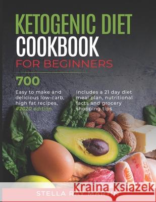 Ketogenic Diet Cookbook for Beginners: 700 Easy to Make and Delicious Low-Carb, High Fat Recipes, #2020 Edition. Includes a 21 Day Diet Meal Plan, Nut Stella Ra 9781706387107