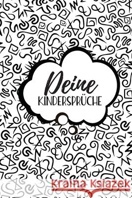 Deine Kindersprüche: Ausfüllalbum für lustige Kinderzitate - Zum Festhalten, Erinnern und Schmunzeln Frech, Anton 9781706390480 Independently Published