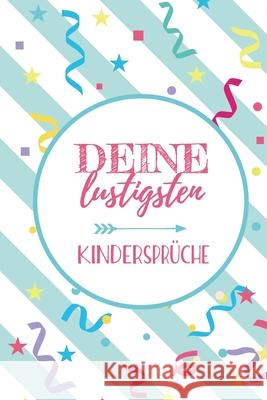 Deine lustigsten Kindersprüche: Erinnerungsbuch für lustige Kinderzitate - Zum Notieren, Erinnern und Schmunzeln Frech, Anton 9781706395058