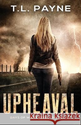 Upheaval: A Post Apocalyptic EMP Survival Thriller (Days of Want Book Five) T. L. Payne 9781706407591 Independently Published