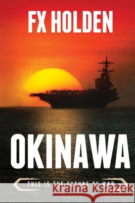 Okinawa: This is the Future of War Fx Holden 9781706414117 Independently Published
