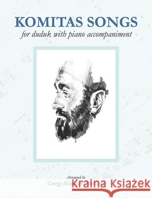 Komitas Songs For Duduk With Piano Accompaniment Ruben Malayan Alina Pahlevanyan Tatyana Minasova 9781706415909 Independently Published