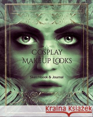 Cosplay Makeup Charts: Make Up Charts to Brainstorm Ideas and Practice Your Cosplay Make-up Looks Self Success Press 9781706487555 Independently Published