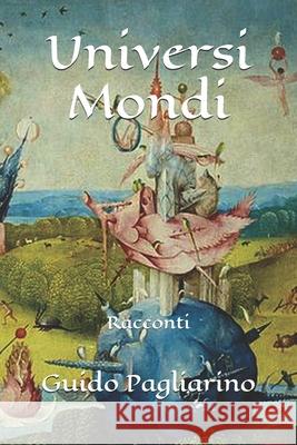Universi Mondi: Racconti Guido Pagliarino 9781706501862 Independently Published