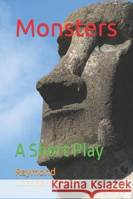 Monsters: A Short Play Raymond Lozada-Negron   9781706519409