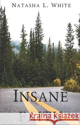 Insane Faith Natasha L. White 9781706527961 Independently Published