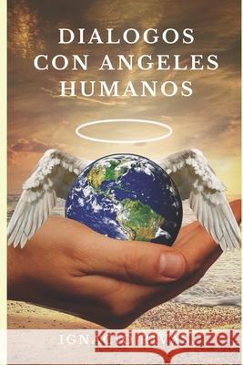 Dialogos Con Angeles Humanos Ignacio Rivas 9781706543305 Independently Published
