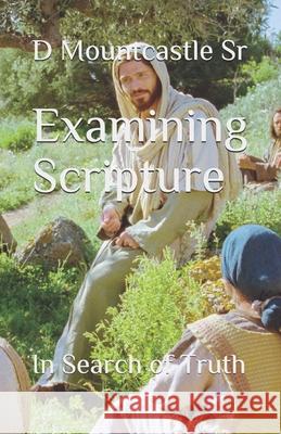 Examining Scripture: In Search of Truth D., Sr. Mountcastle 9781706561477