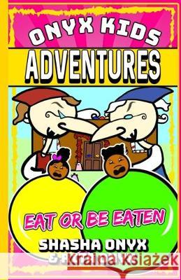 Onyx Kids Adventures: Eat Or Be Eaten Rita Onyx Shasha Onyx 9781706573838