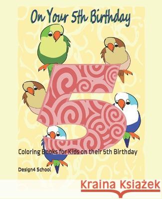 On your 5th Birthday: Coloring Books for Kids on their 5th Birthday Design4 School 9781706576822 Independently Published