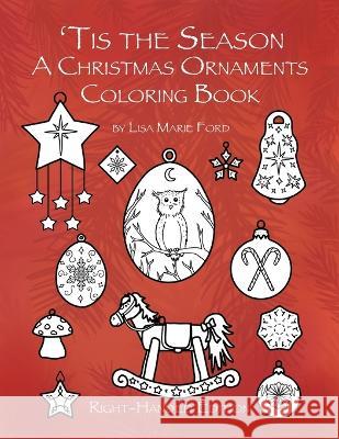 'Tis the Season A Christmas Ornaments Coloring Book Right-handed Edition Lisa Marie Ford 9781706605898