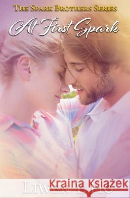 At First Spark: A Christian Contemporary Romance Liwen y. Ho 9781706607632 Independently Published