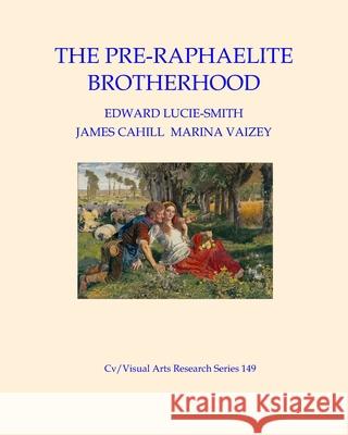 The Pre-Raphaelite Brotherhood James Cahill Edward Lucie-Smith 9781706622789