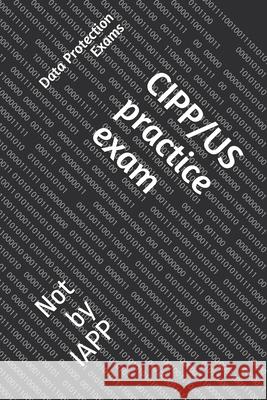 CIPP/US practice exam: Not by IAPP Data Protection Exams 9781706625797