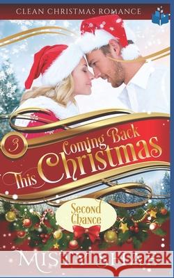 Coming Back This Christmas: Clean Christian Romance Misty Shae 9781706650546