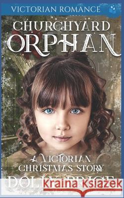 Churchyard Orphan Victorian Romance: A Victorian Christmas Story Dolly Price 9781706667834 Independently Published