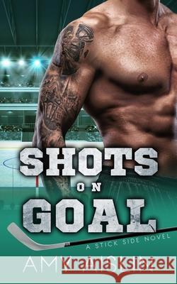 Shots on Goal Amy Aislin 9781706717003 Independently Published