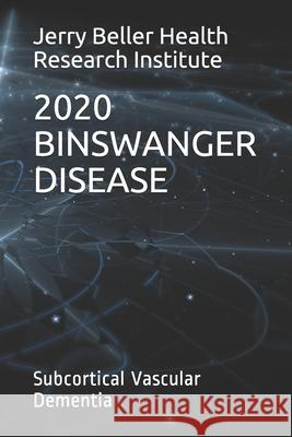 Binswanger Disease: Subcortical Vascular Dementia Beller Health Brain Research John Briggs 9781706794929