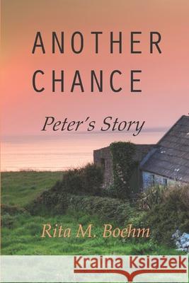 Another Chance: Peter's Story Rita M. Boehm 9781706807308 Independently Published