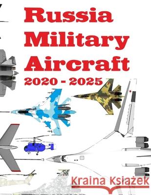Russia Military Aircraft: 2020 - 2025 Alexandre Zanfirov 9781706822868 Independently Published