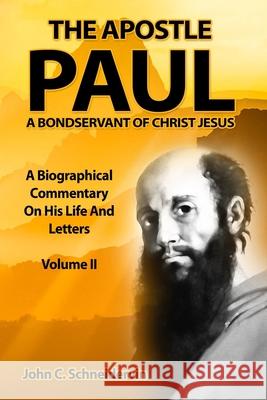 The Apostle Paul, A Bondservant Of Christ Jesus: A Biographical Commentary On His Life And Letters Volume II John C. Schneidervin 9781706987475 Independently Published