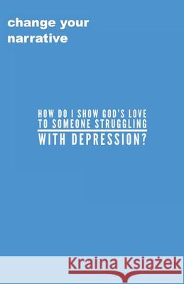 How Do I Show God's Love To Someone Struggling With Depression? Cassandra Smith 9781706989387