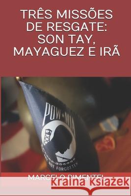 Três Missões de Resgate: Son Tay, Mayaguez E Irã Pimentel, Marcelo 9781707004959 Independently Published