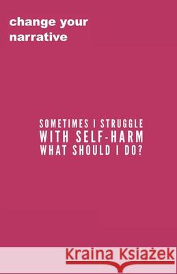 Sometimes I Struggle With Self-Harm, What Do I Do? Cassandra Smith 9781707017799 Independently Published