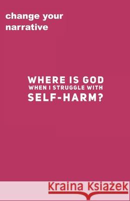 Where Is God When I Struggle With Self-Harm? Cassandra Smith 9781707035052