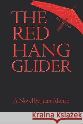 The Red Hang Glider Juan M. Alonso 9781707039319