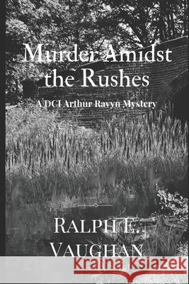 Murder Amidst the Rushes Ralph E Vaughan 9781707057146