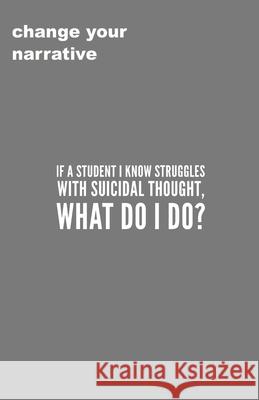 If A Student I Know Struggles With Suicidal Thought, What Do I Do? Cassandra Smith 9781707065660