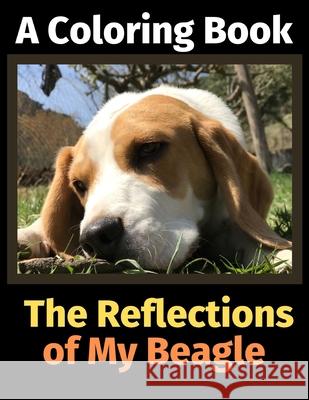The Reflections of My Beagle: A Coloring Book Brightview Activit 9781707089192 Independently Published