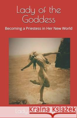 Lady of the Goddess: Becoming a Priestess in Her New World Lady Glamourgan 9781707093045 Independently Published