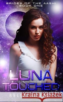 Luna Touched: A Sci-Fi Alien Reverse Harem Romance Belle Harper 9781707126187