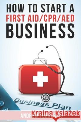 How to start a CPR/AED Business Andrew Turner Au 9781707168118 Independently Published