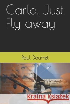 Carla Just Fly away Paul Dourret 9781707181643 Independently Published