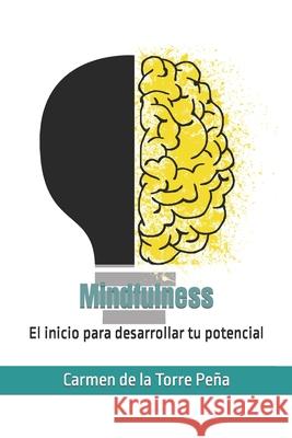 Mindfulness: El inicio para desarrollar tu potencial Carmen de la Torre Peña 9781707222469 Independently Published