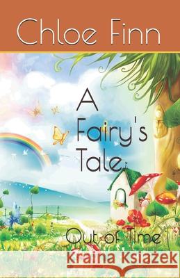 A Fairy's Tale: Out of Time Natalie Renee Chloe Finn 9781707239771 Independently Published