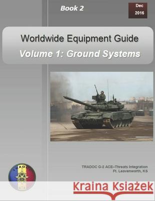 OPFOR Worldwide Equipment Guide: Volume 1: Ground Systems Department of Defense 9781707271221