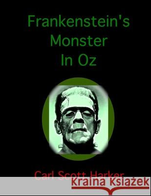 Frankenstein's Monster In Oz Carl Scott Harker 9781707291366