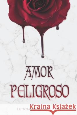 Amor Peligroso Leticia Arteag 9781707480142 Independently Published