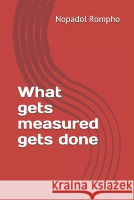 What gets measured gets done Nopadol Rompho 9781707508693 Independently Published