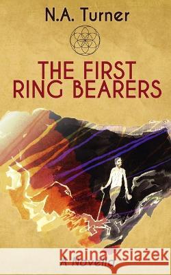 The First Ring Bearers: A Novella N A Turner 9781707522736 Independently Published